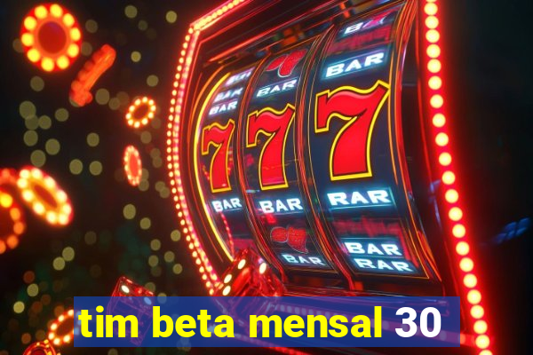 tim beta mensal 30